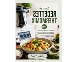 Livre de Recettes Thermomix Tm5: Découvrez des plats savoureux et rapides avec votre Thermomix et Maîtrisez la cuisine moderne avec recettes créatives et faciles à réaliser