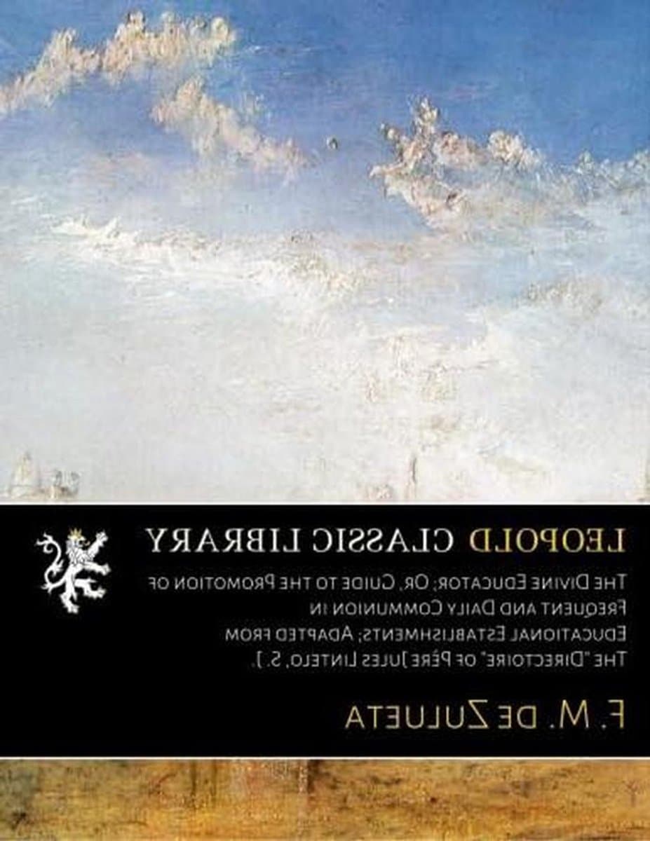 The Divine Educator; Or, Guide to the Promotion of Frequent and Daily Communion in Educational Establishments; Adapted from The "Directoire" of Père Jules Lintelo, S. J. (French Edition) — afbeelding 1