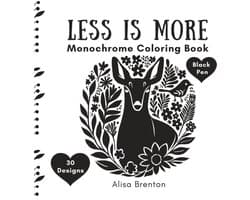 Is More Monochrome Coloring Book: Create 30 Beautiful Artworks With Just a Black Pen: Bold, Beautiful Designs Inspired by Folk Art and Linocut Techniques