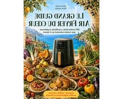 LE GRAND GUIDE AIR FRYER DU CŒUR: 200 recettes faciles, croustillantes et généreuses pour cuisiner sainement aux 4 saisons